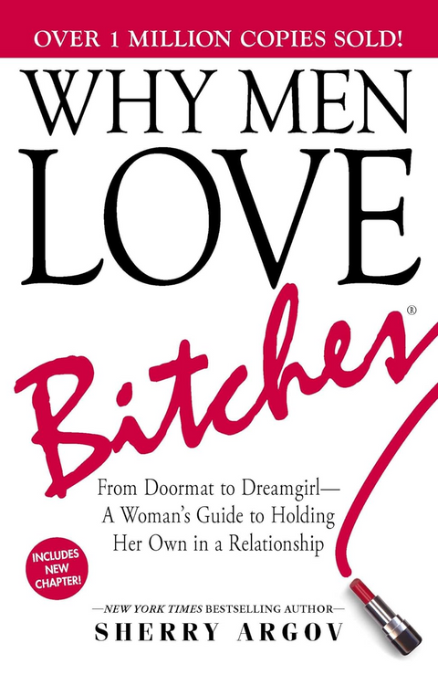 Why Men Love Bitches: From Doormat to Dreamgirl―A Woman's Guide to Holding Her Own in a Relationship